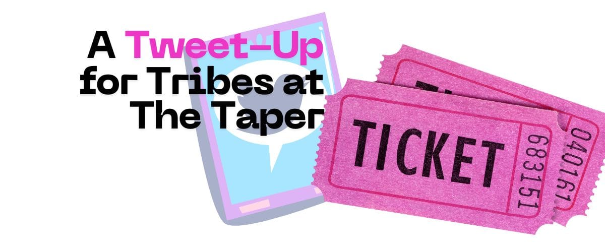 A Tweet-Up for Tribes at the Taper