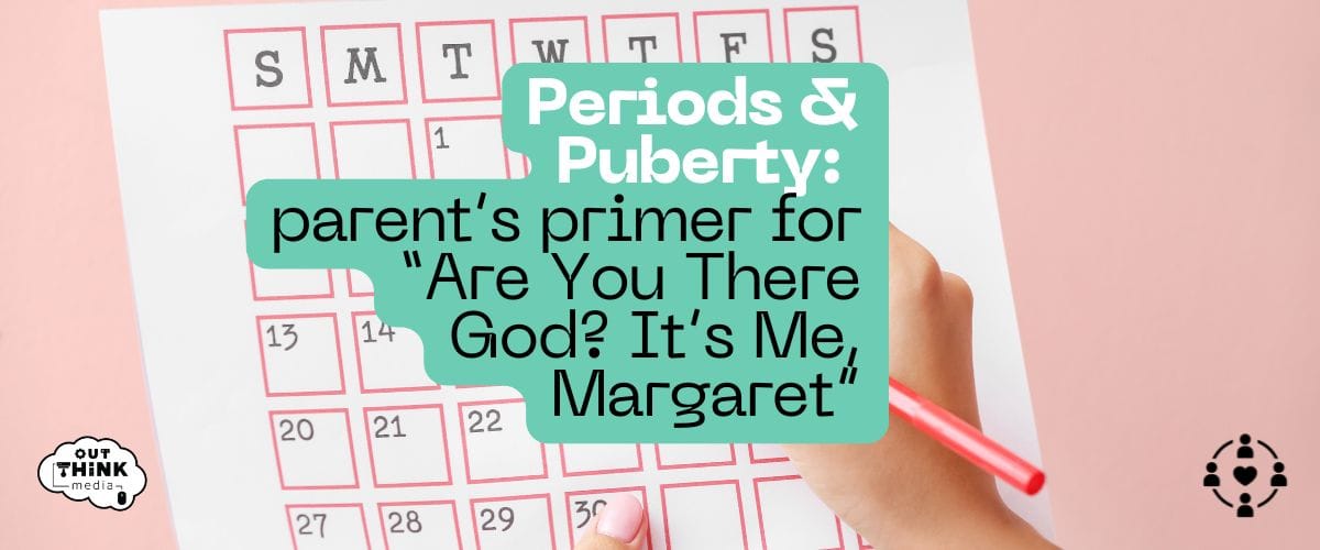 Periods & Puberty: A Parent's Primer for "Are You There God? It's Me, Margaret"