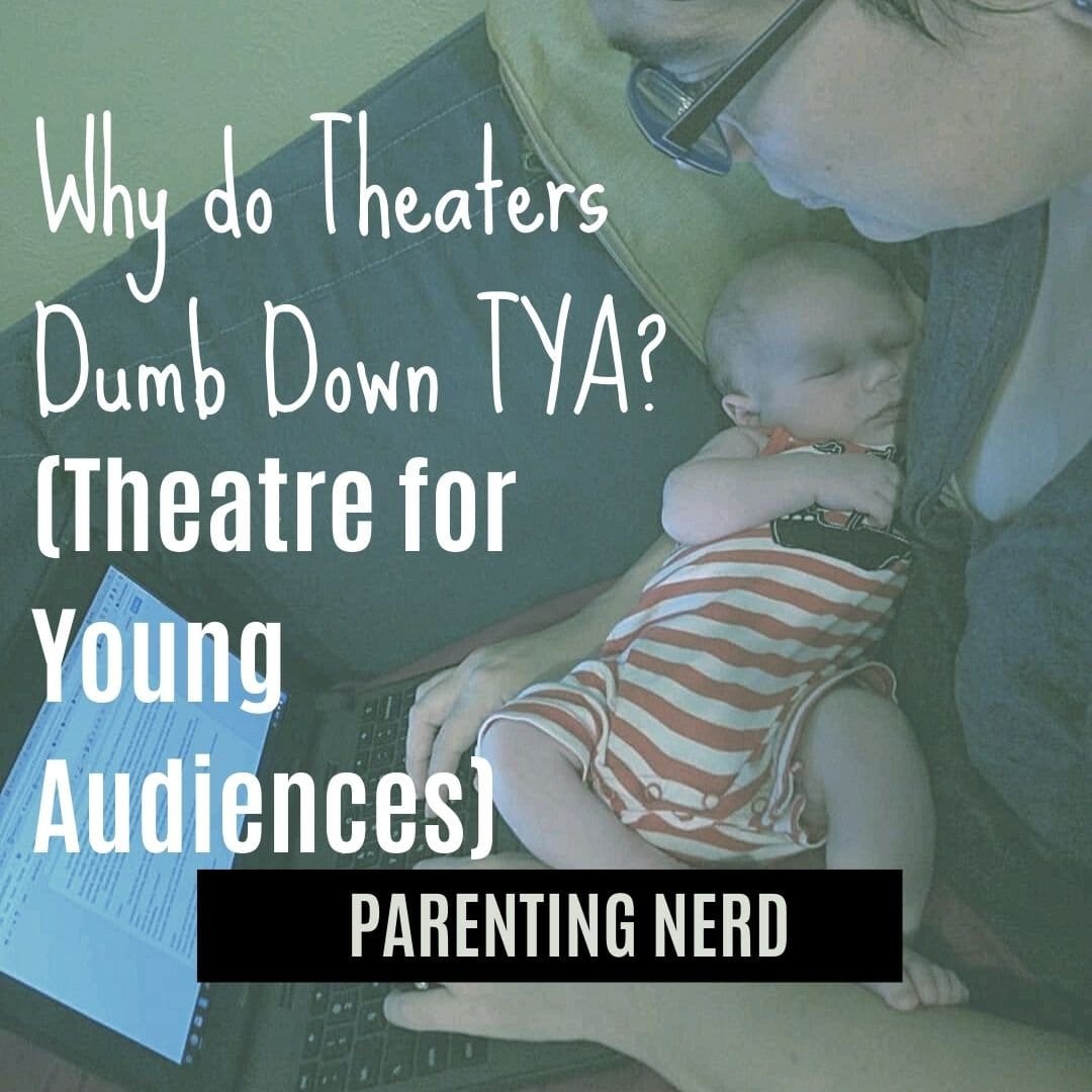 Why Do Theaters Dumb Down TYA (Theatre for Young Audiences)?